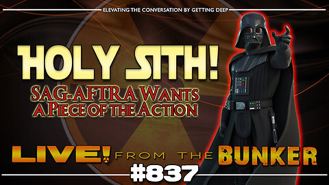 Live From The Bunker 837: SAG-AFTRA Wants a Piece of Darth Vader!