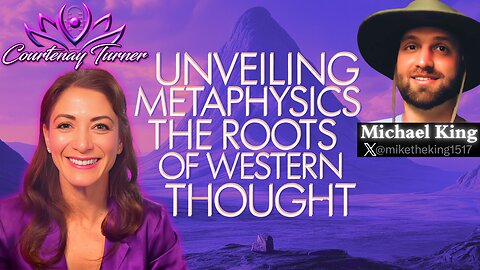 Ep.486: Unveiling Metaphysics: The Roots of Western Thought w/ Michael King | The Courtenay Turner Podcast