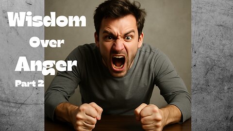 Wisdom Over Anger part 2 (Episode 18) 06-19-2025