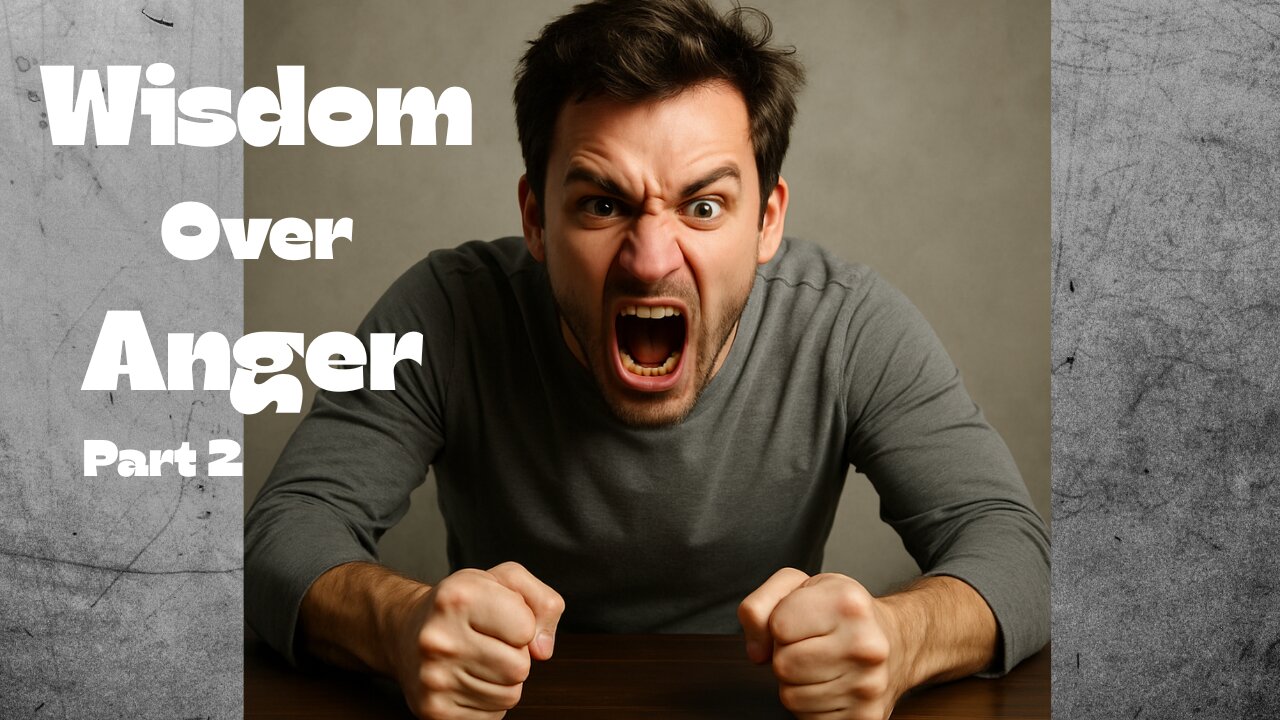Wisdom Over Anger part 2 (Episode 18) 06-19-2025