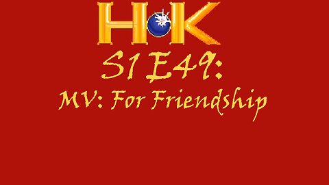 S1 E49 - MV: For Friendship