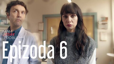 Imam Jedan Problem 6. Epizoda