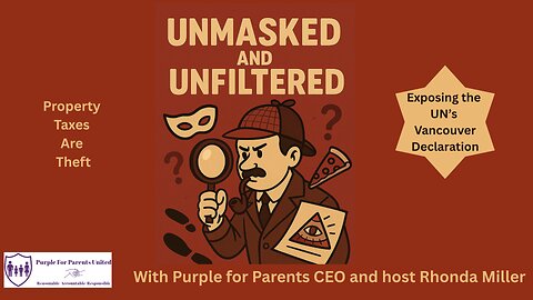 Unmasked and Unfiltered Exposes the UN's Property Tax Mandate Episode 8