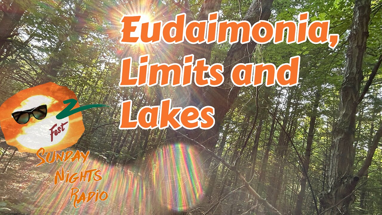 Sunday Nights Radio: Eudaimonia, Limits and Lakes