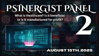 PSINERGIST PANEL 2 | What is Healthcare? Is it beneficial or is it manufactured for profit? | Aug 15th, 2025
