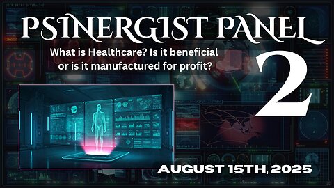 PSINERGIST PANEL 2 | What is Healthcare? Is it beneficial or is it manufactured for profit? | Aug 15th, 2025