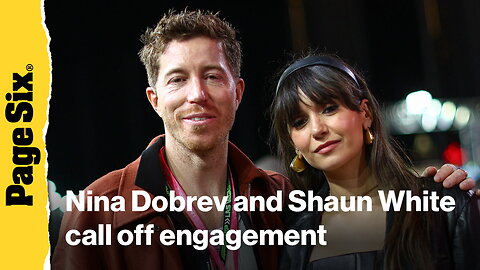 Nina Dobrev and Shaun White call off engagement after 5 years together