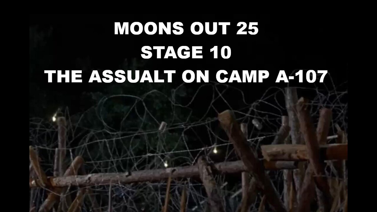MOONS OUT 25 STAGE 10 THE ASSAULT ON CAMP A-107