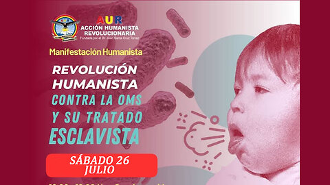 26-07-2025 REVOLUCIÓN HUMANISTA CONTRA LA OMS Y SU TRATADO ESCLAVISTA