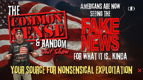 The Common Sense and Random Shit, Show (Fake News)