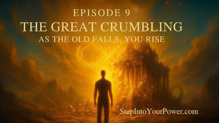 The Great Crumbling - Episode 9 - As the Old Falls, You Rise | Step Into Your Power