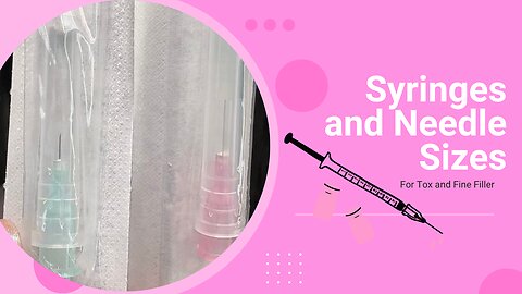 Syringes and needle sizes for tox and fine filler