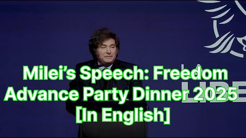 Milei’s Speech: Freedom Advance Party Dinner 2025 [In English]