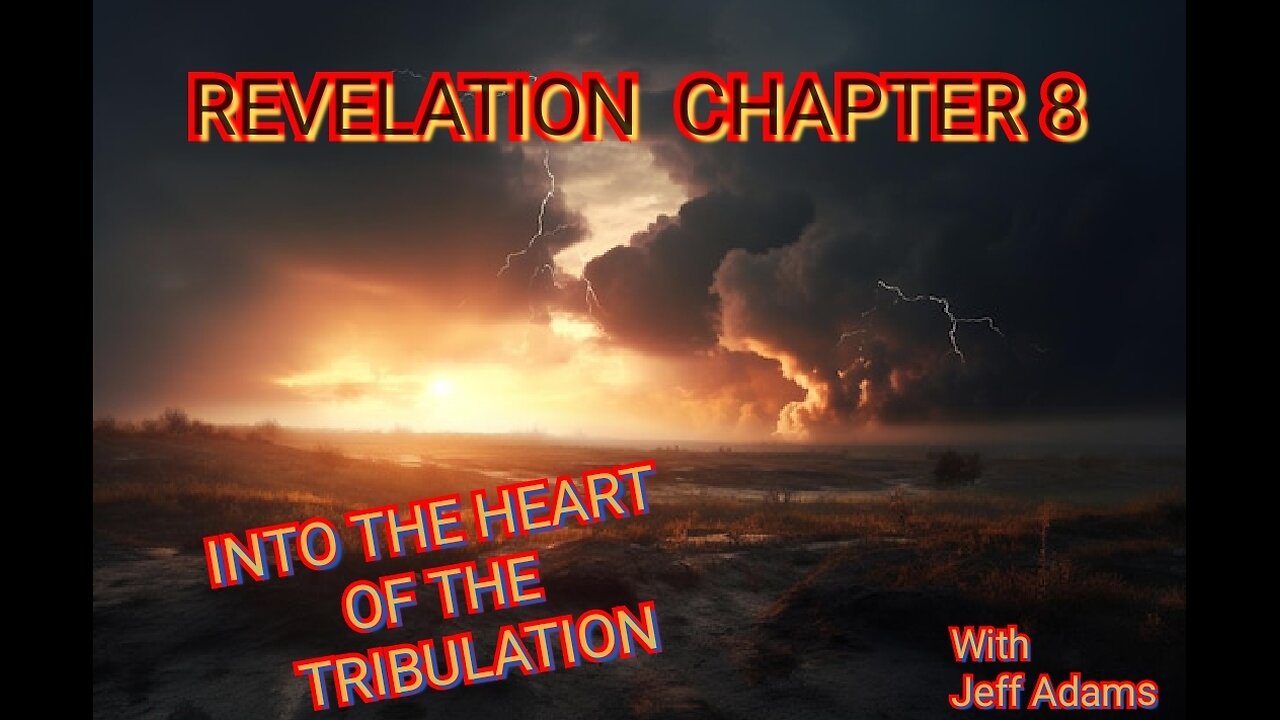 REVELATION CH 8... "THE HEART OF THE TRIBULATION"