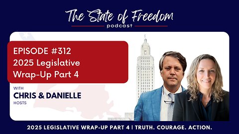 The State of Freedom #312: 2025 Legislative Wrap-Up Part 4