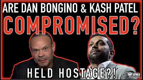 Are Dan Bongino & Kash Patel Compromised? Held Hostage? The TRUTH Will Shock You!