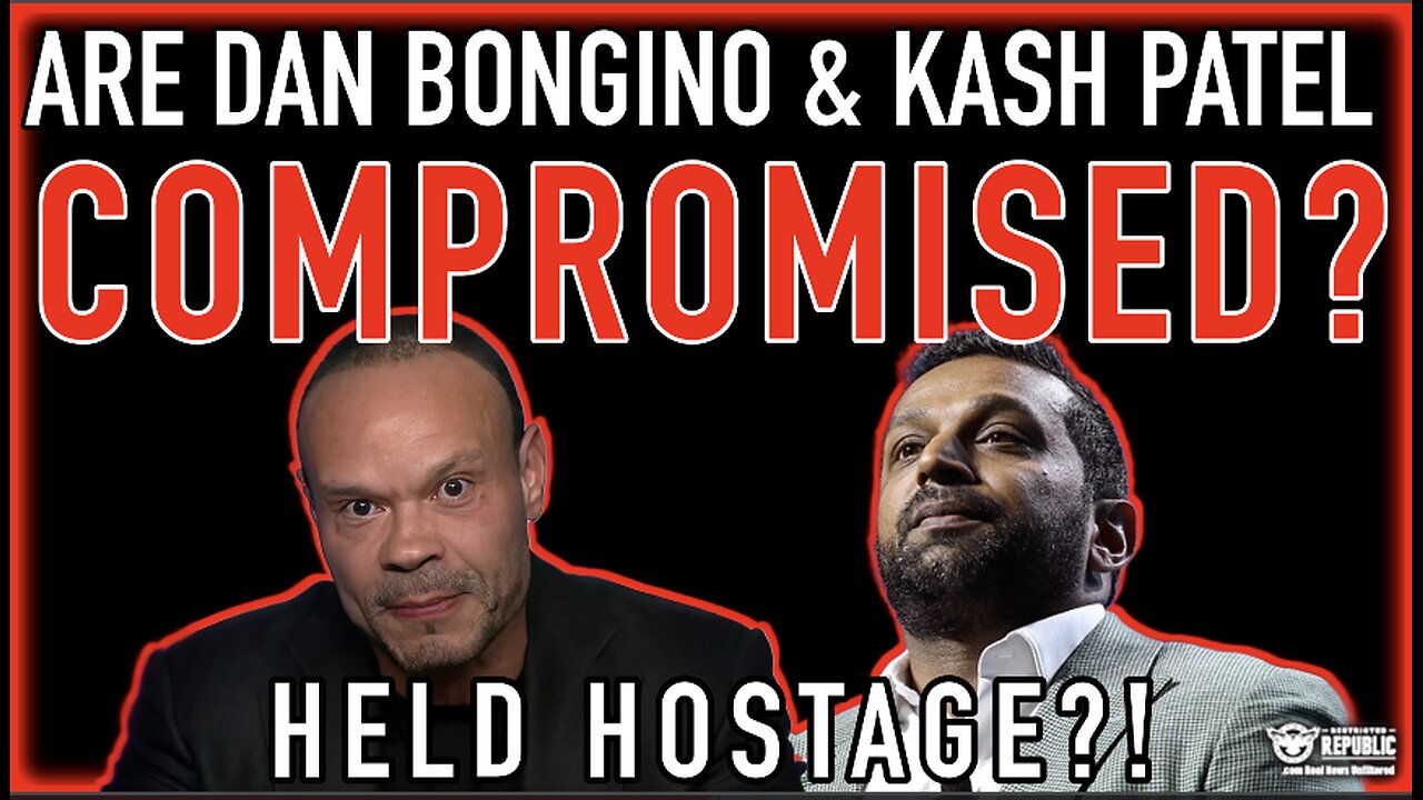 Are Dan Bongino & Kash Patel Compromised? Held Hostage? The TRUTH Will Shock You!