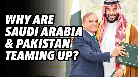 Why Are Saudi Arabia and Pakistan Teaming Up?