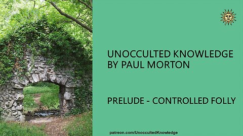 UNOCCULTED KNOWLEDGE: PRELUDE - CONTROLLED FOLLY