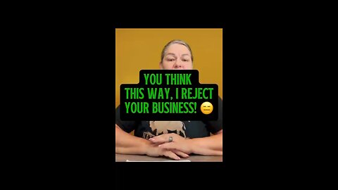 If You Think This Way, I Rejected Your Business. 🤷‍♀️