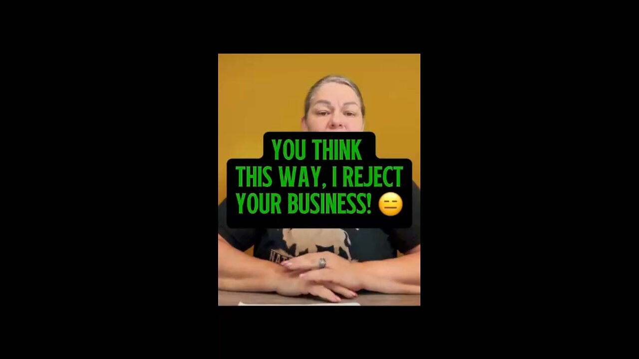If You Think This Way, I Rejected Your Business. 🤷‍♀️