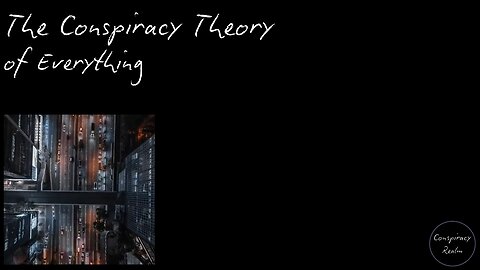The Conspiracy Theory of Everything