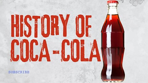 The History of Coca Cola: A 7 Minute Journey
