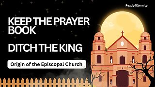 88: Why So Many Churches?: How the Episcopal Church Began – Part 13