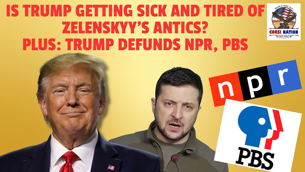 Is Trump Getting Sick and Tired of Zelenskyy’s Antics? Plus: Trump Defunds NPR, PBS