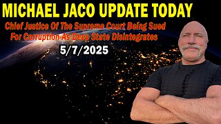 Michael Jaco Situation Update May 7: "Chief Justice Of The Supreme Court Being Sued For Corruption As Deep State Disintegrates"