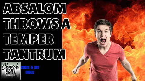 Absalom throws a temper tantrum