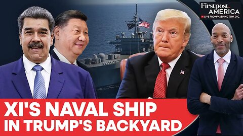 Xi Sends Naval Ship to Trump’s Doorstep As Tensions With Maduro Rise | Firstpost America | N18G