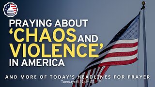 Praying About 'Chaos and Violence' in America
