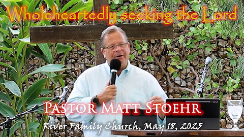 Pastor Matt Stoehr, May 18, 2025 “Wholeheartedly Pursuing the Lord”
