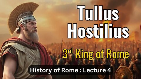 Tullus Hostilius, Third King of Rome– Lecture 4 (History of Rome)