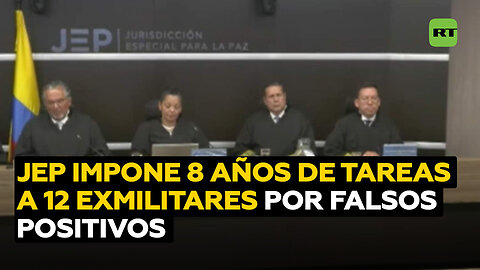 La JEP de Colombia sanciona a 12 exmilitares