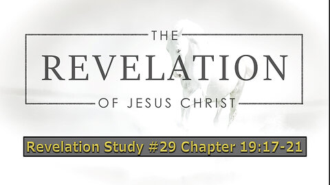 Revelation Study #29 Chapter 19:17-21