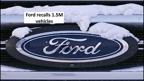 Ford recalls 1.5M vehicles
