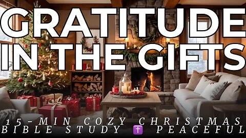 Gratitude in the Gifts | 15-Minute Cozy Christmas Bible Study ✝️ acoustic