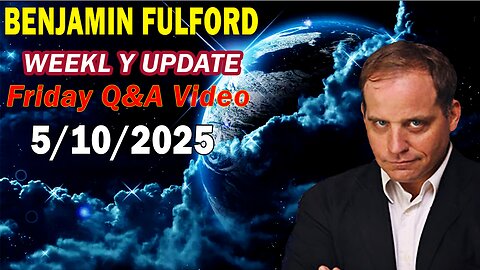 Benjamin Fulford Update Today Update May 10, 2025 - Benjamin Fulford Full Report