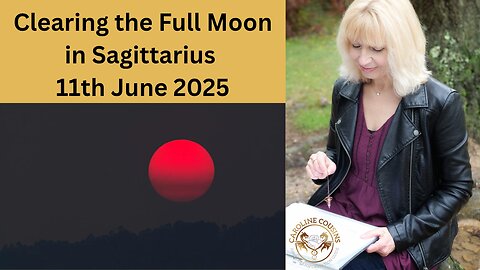 Clearing the Full Moon in Sagittarius 11th June 2025