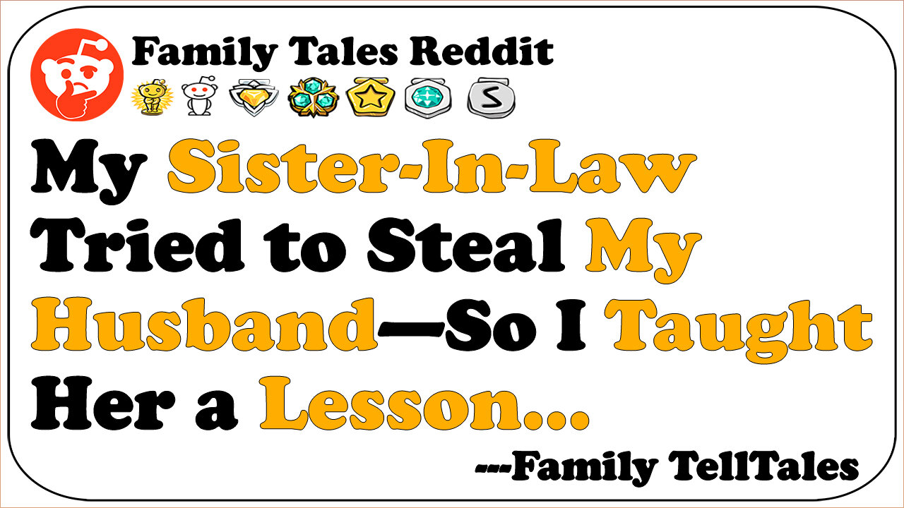My Sister-In-Law Tried to Steal My Husband—So I Taught Her a Lesson... | Family Telltales