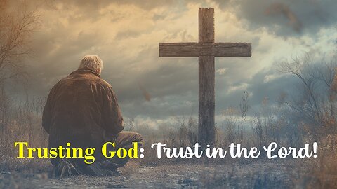 Trusting God: Trust in the Lord!