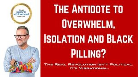 The Antidote to Overwhelm, Isolation and Black Pilling? - 4th Aug 2025