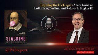 Exposing the Ivy League: Adam Kissel on Radicalism, Decline, and Reform in Higher Ed