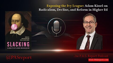 Exposing the Ivy League: Adam Kissel on Radicalism, Decline, and Reform in Higher Ed