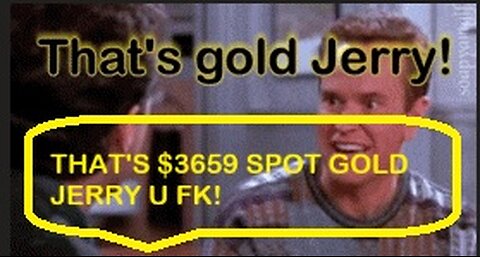 IT'S GOLD JERRY!! $3659 SPOT GOLD WHILST YOU WERE SLEEPING!! WTF!!