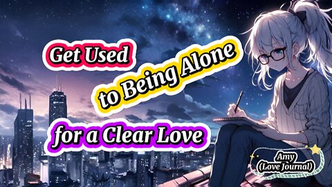 EP14.Get Used to Being Alone for a Clear Love.#lovejournal #lovestory