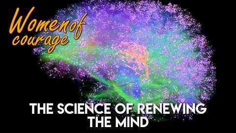 The Science of Renewing The Mind | Women of Courage