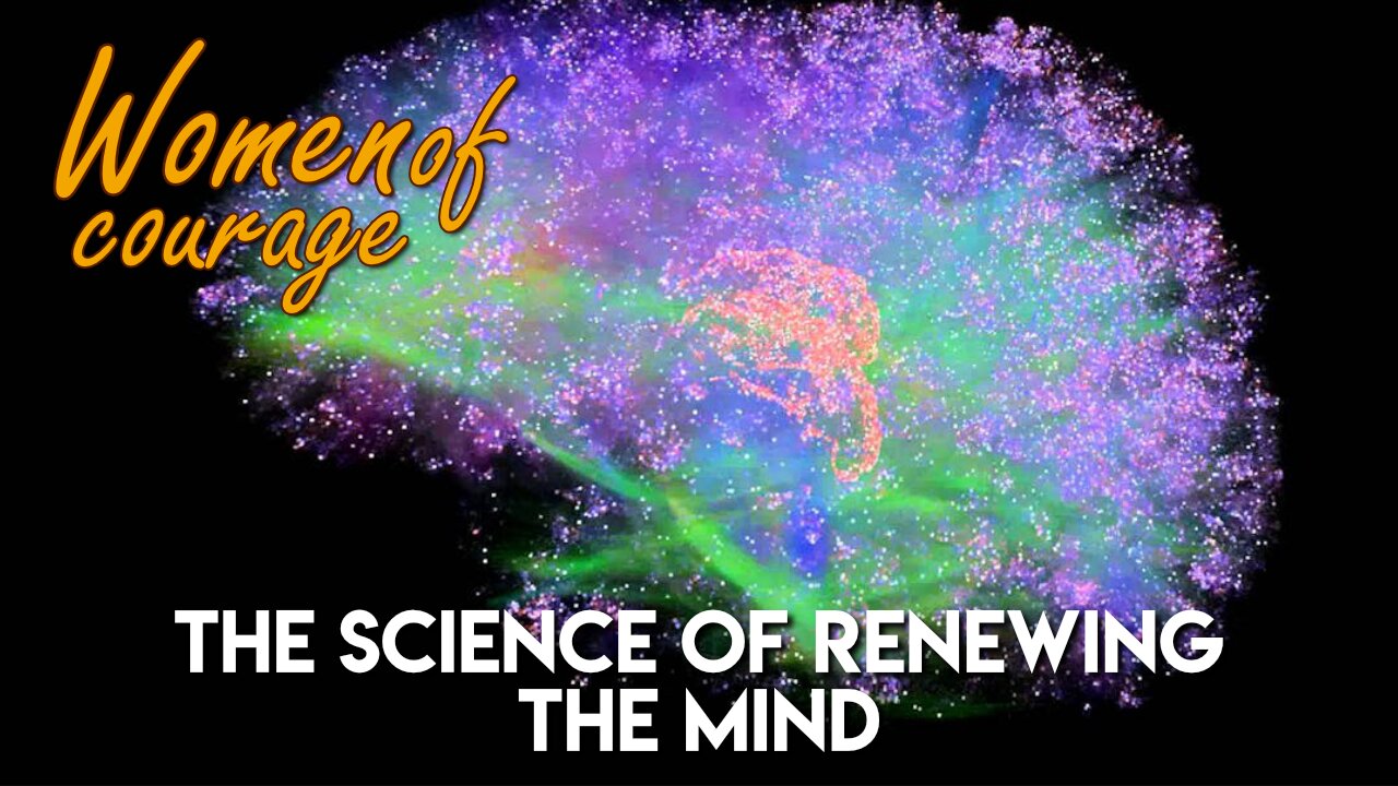 The Science of Renewing The Mind | Women of Courage